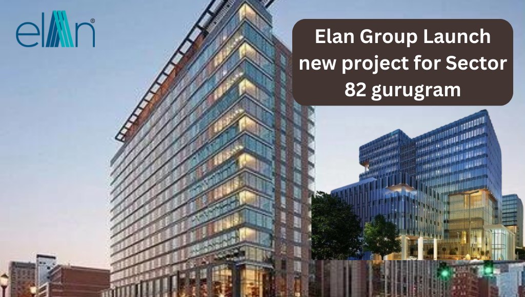 Elan Group Launch new project for Sector 82 gurugram